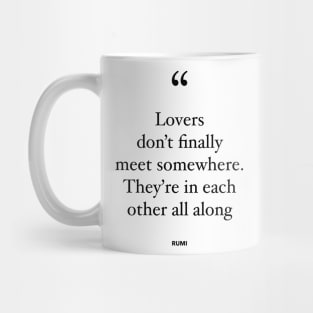 Lovers Don't Finally Meet Somewhere. They're In Each Other All Along Mug